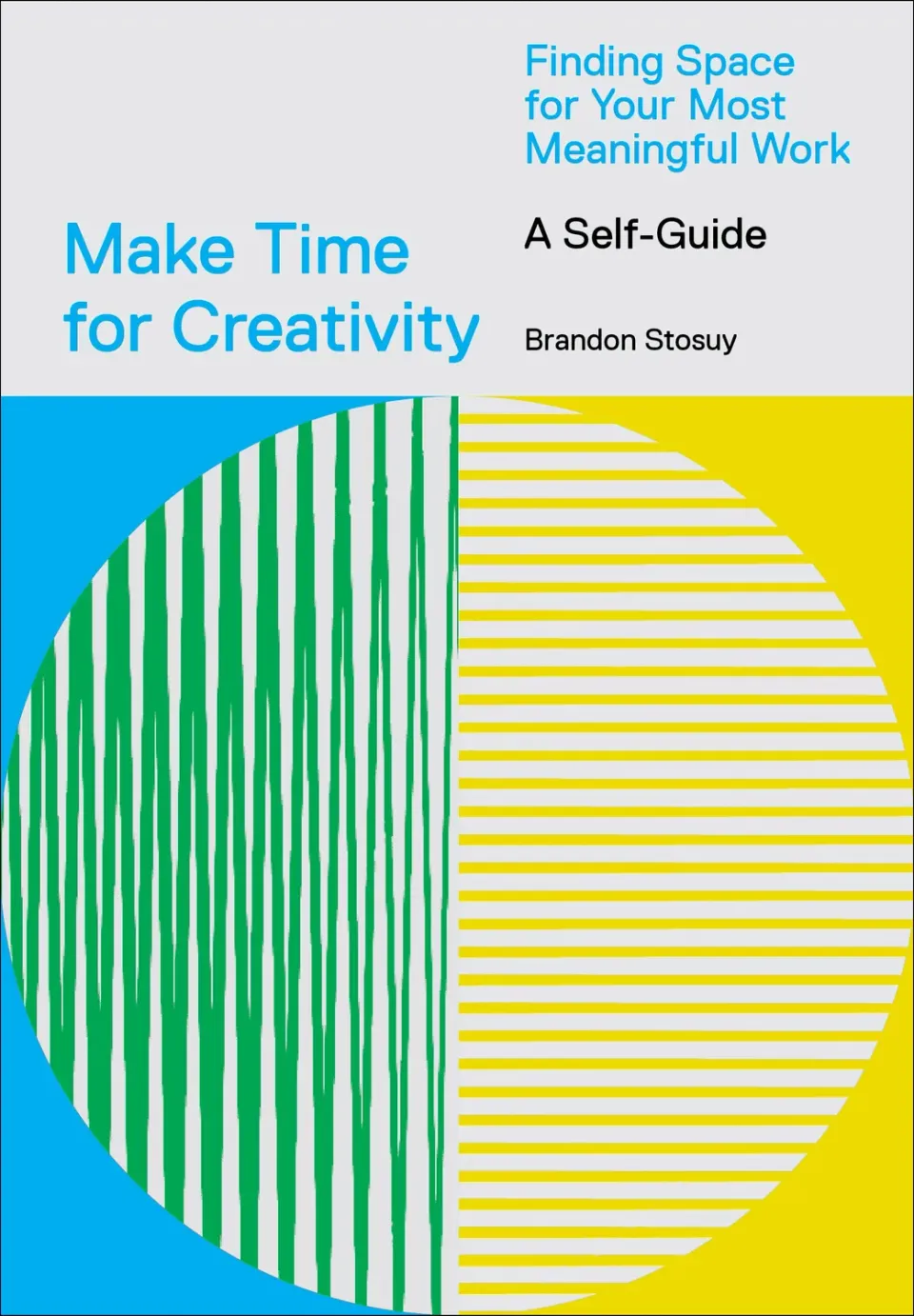 Make Time for Creativity dagbok skrivebok Brandon Stosuy